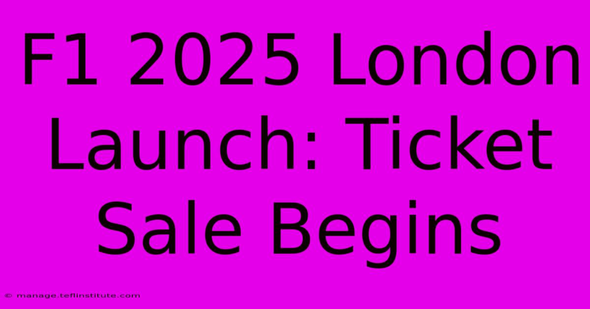 F1 2025 London Launch: Ticket Sale Begins 