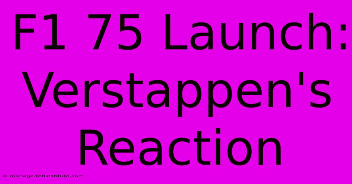 F1 75 Launch: Verstappen's Reaction