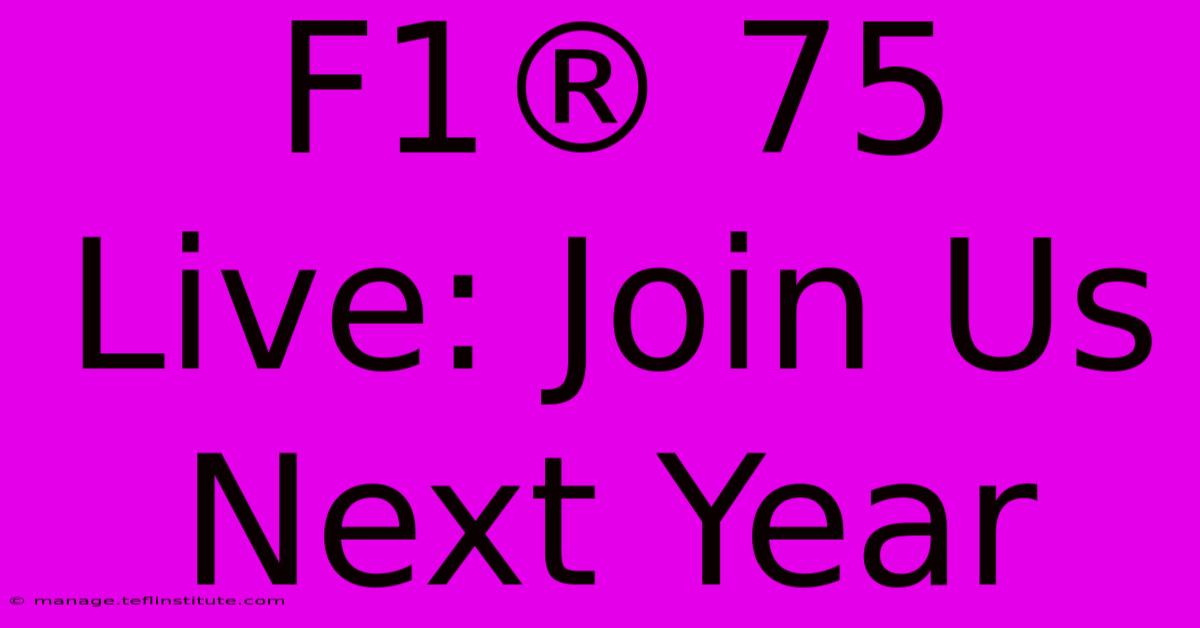 F1® 75 Live: Join Us Next Year