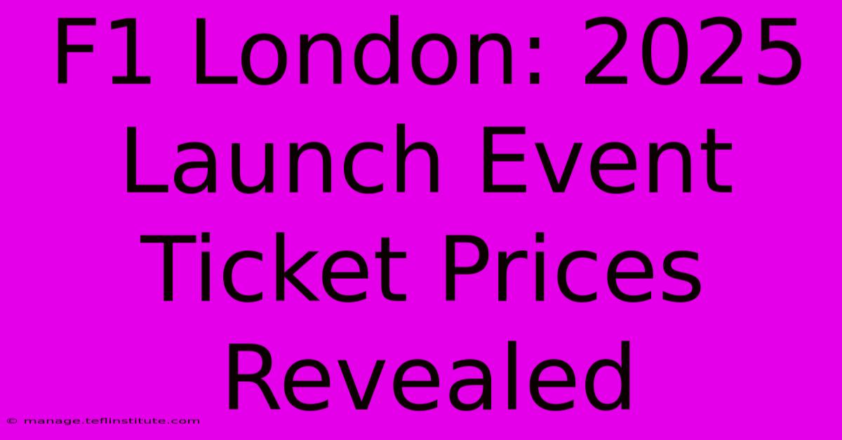 F1 London: 2025 Launch Event Ticket Prices Revealed