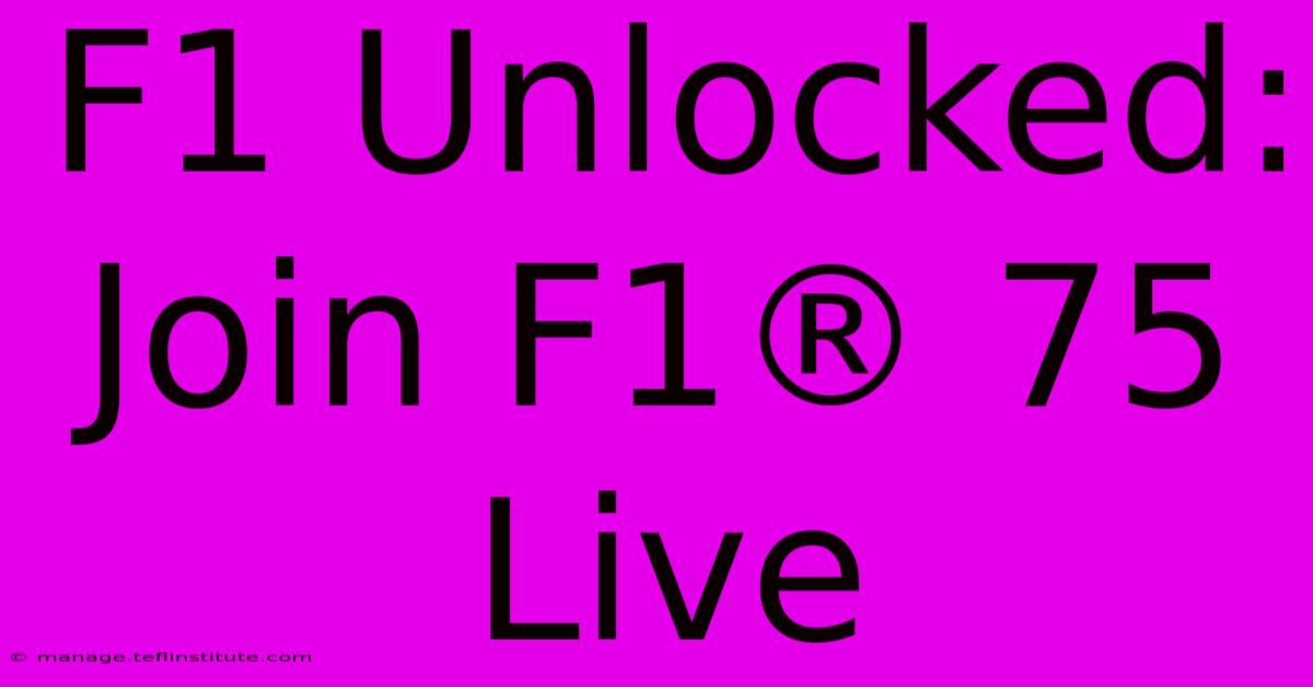 F1 Unlocked: Join F1® 75 Live 