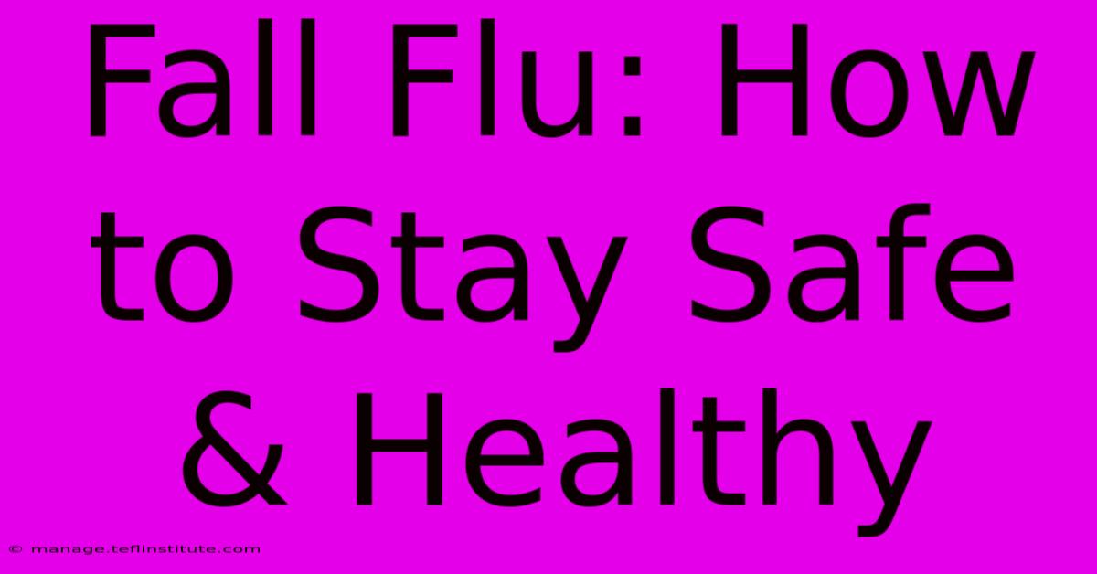 Fall Flu: How To Stay Safe & Healthy