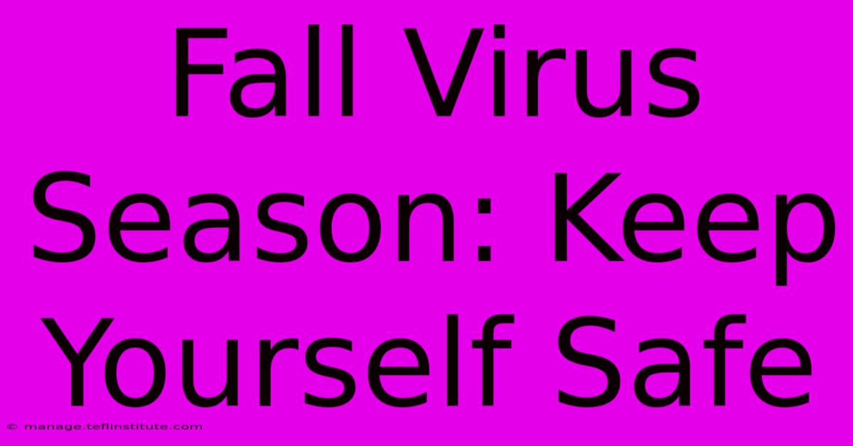 Fall Virus Season: Keep Yourself Safe 