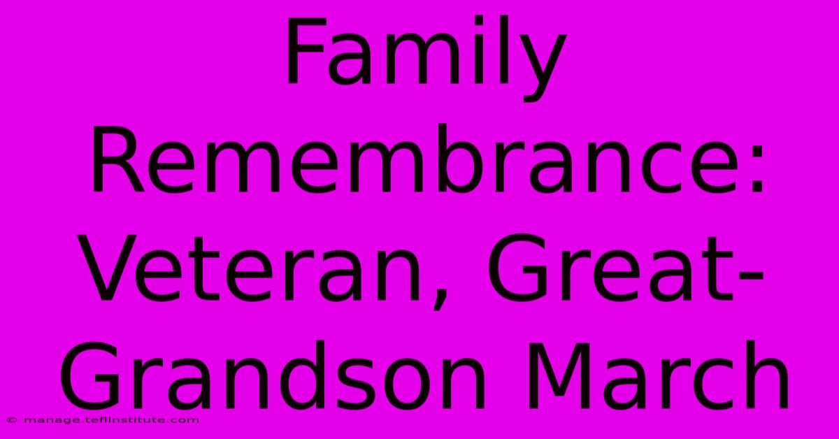 Family Remembrance:  Veteran, Great-Grandson March 