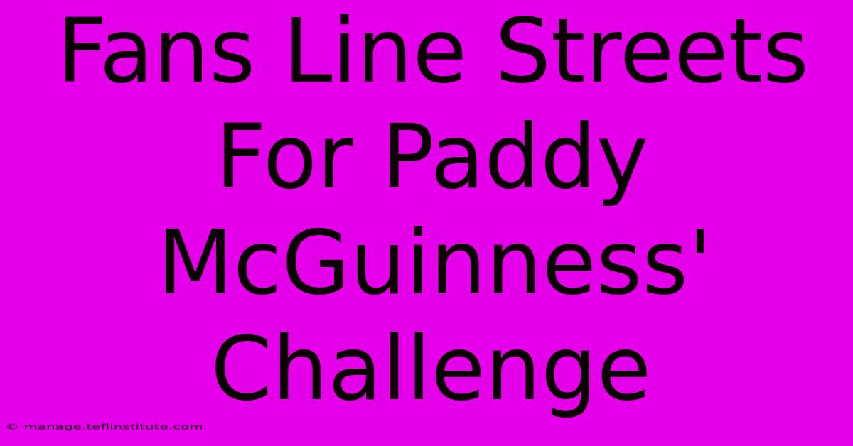 Fans Line Streets For Paddy McGuinness' Challenge