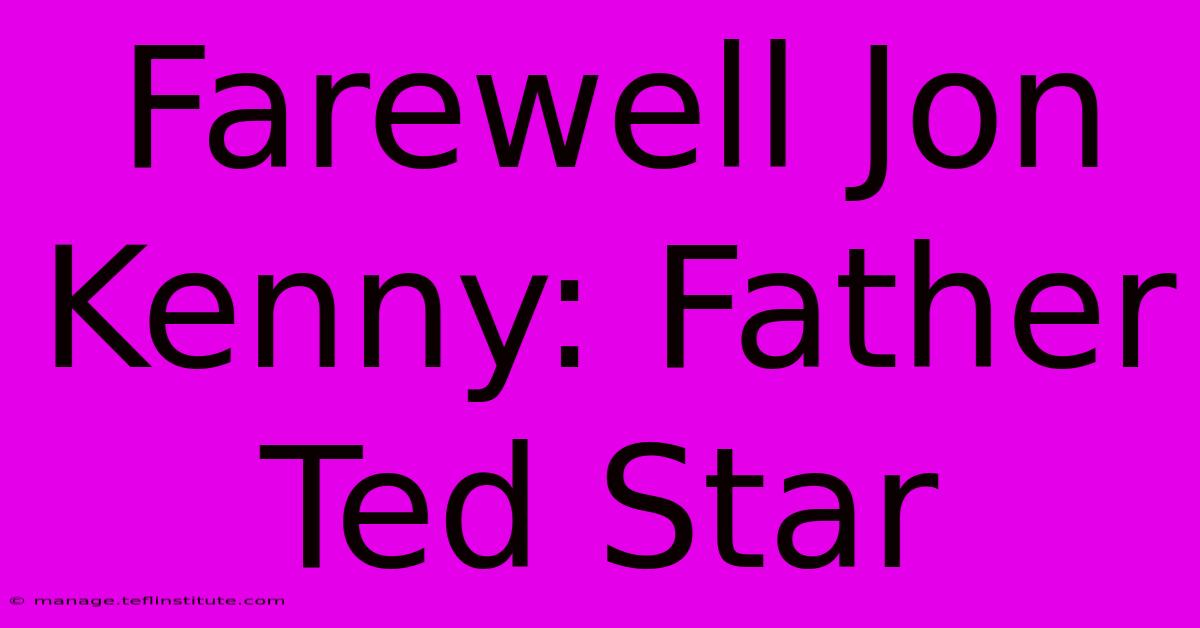 Farewell Jon Kenny: Father Ted Star