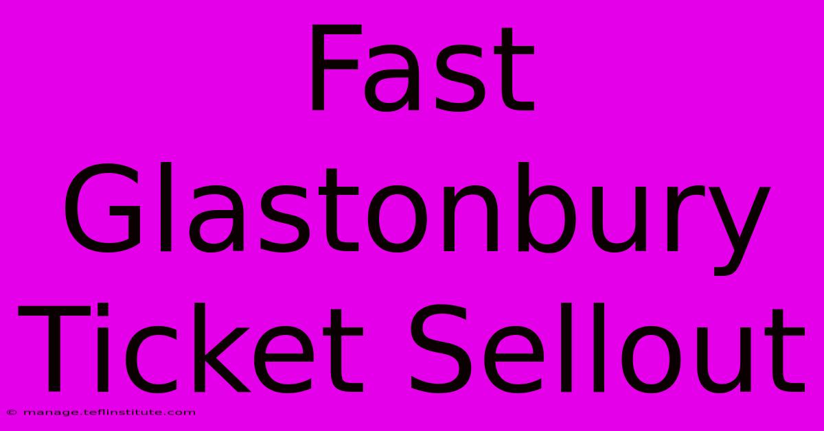 Fast Glastonbury Ticket Sellout