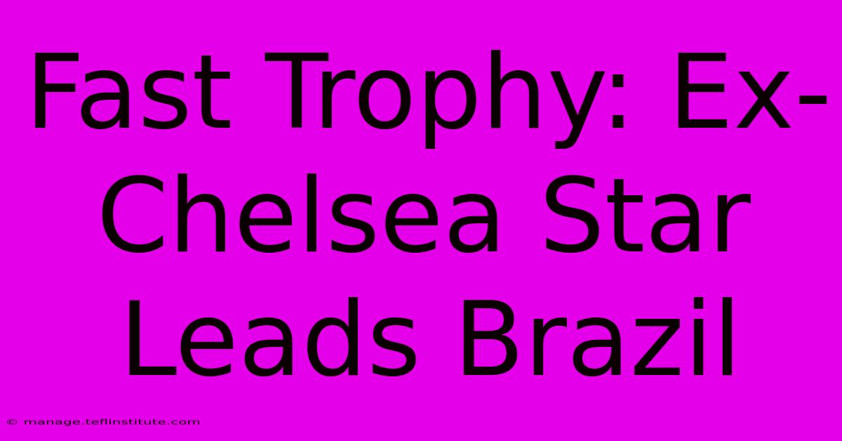 Fast Trophy: Ex-Chelsea Star Leads Brazil