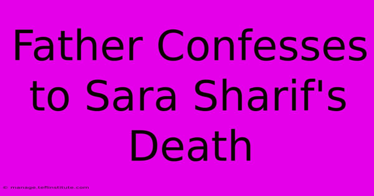 Father Confesses To Sara Sharif's Death