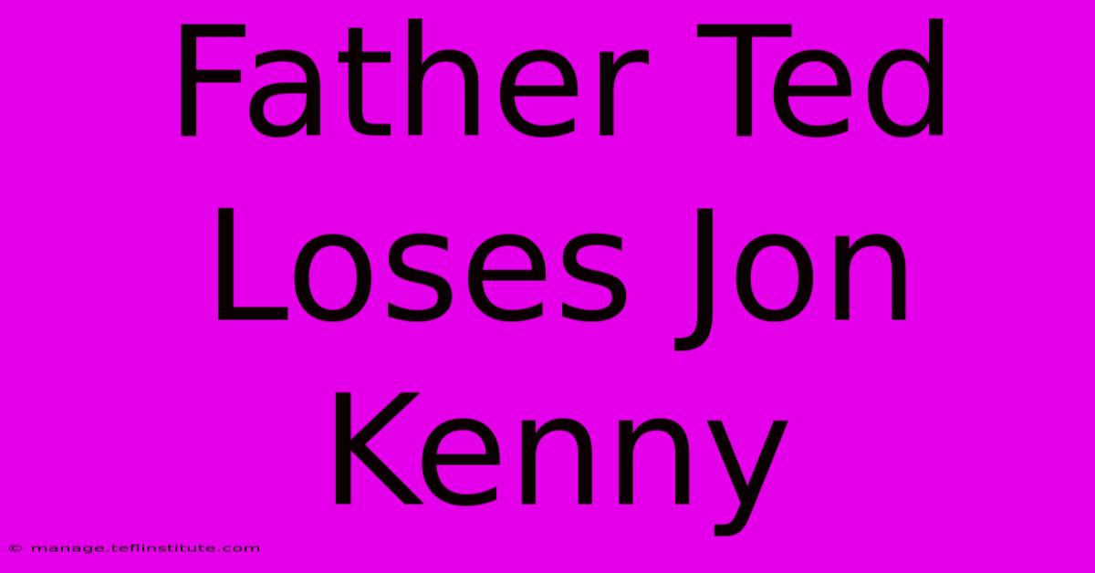 Father Ted Loses Jon Kenny