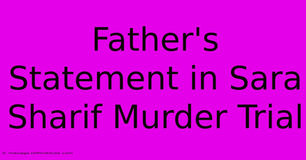 Father's Statement In Sara Sharif Murder Trial