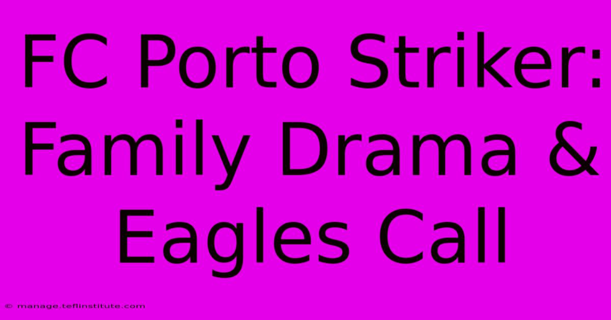 FC Porto Striker: Family Drama & Eagles Call