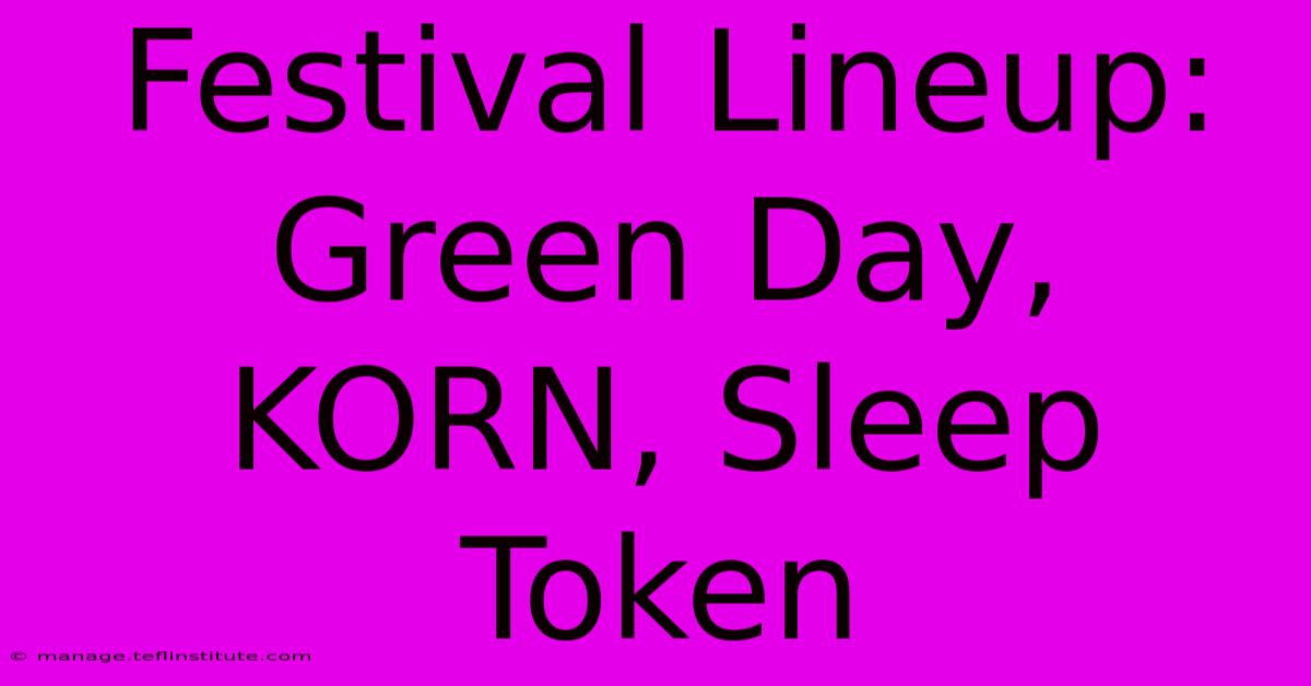 Festival Lineup: Green Day, KORN, Sleep Token 