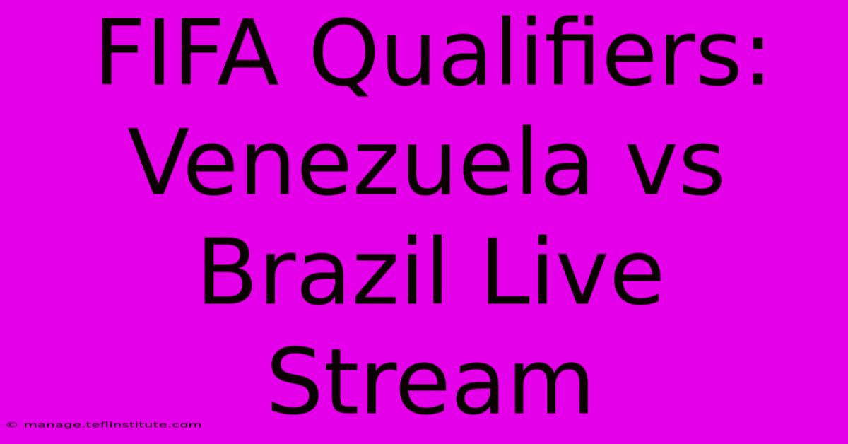 FIFA Qualifiers: Venezuela Vs Brazil Live Stream