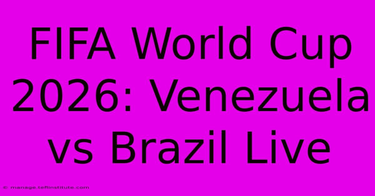 FIFA World Cup 2026: Venezuela Vs Brazil Live