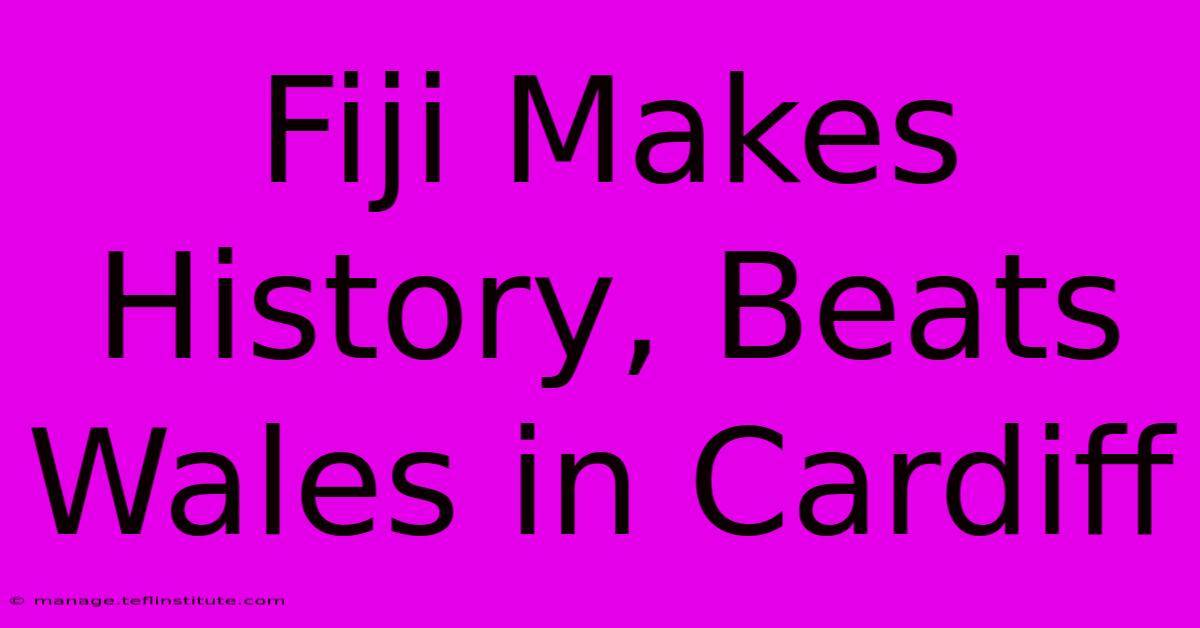 Fiji Makes History, Beats Wales In Cardiff