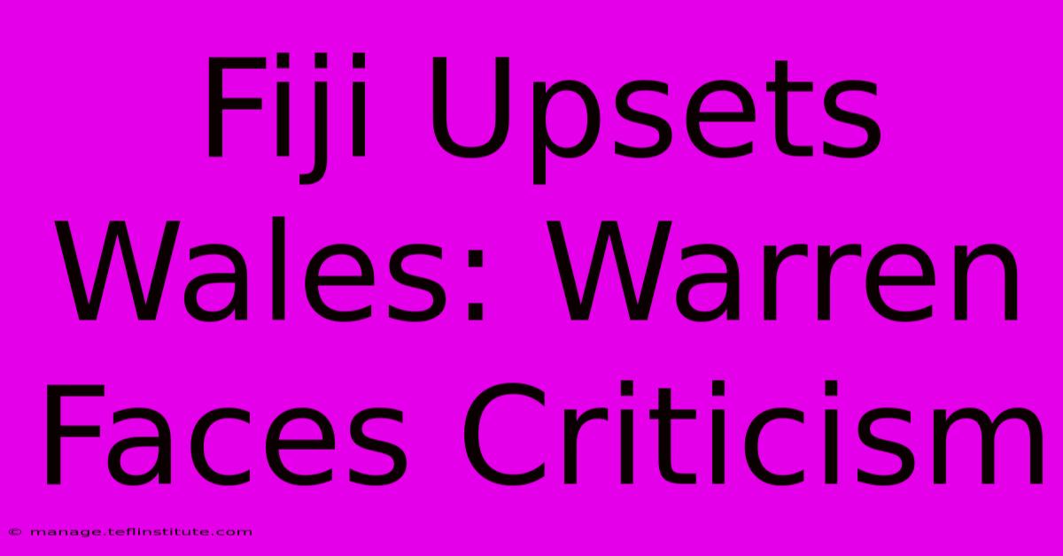 Fiji Upsets Wales: Warren Faces Criticism