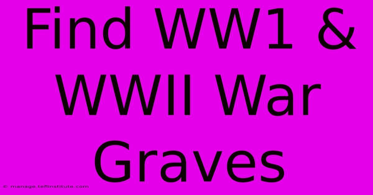 Find WW1 & WWII War Graves