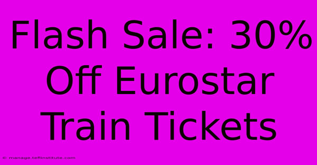 Flash Sale: 30% Off Eurostar Train Tickets