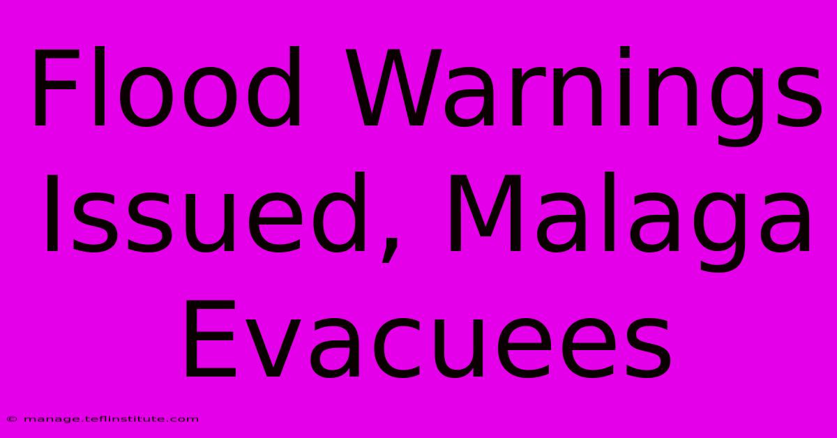 Flood Warnings Issued, Malaga Evacuees