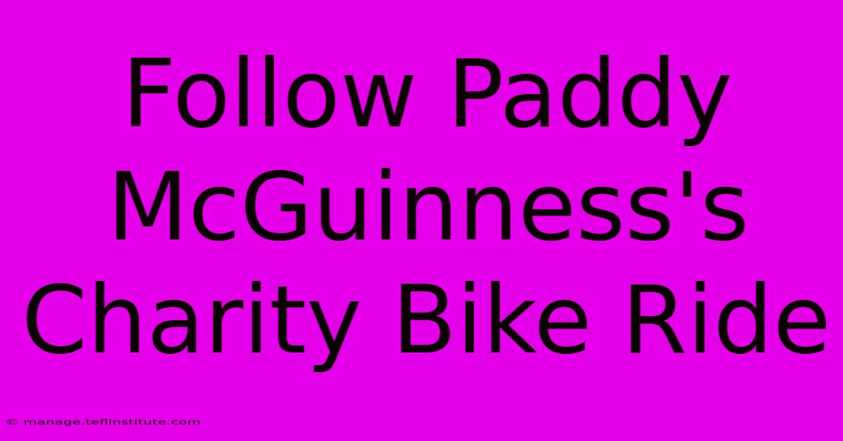 Follow Paddy McGuinness's Charity Bike Ride