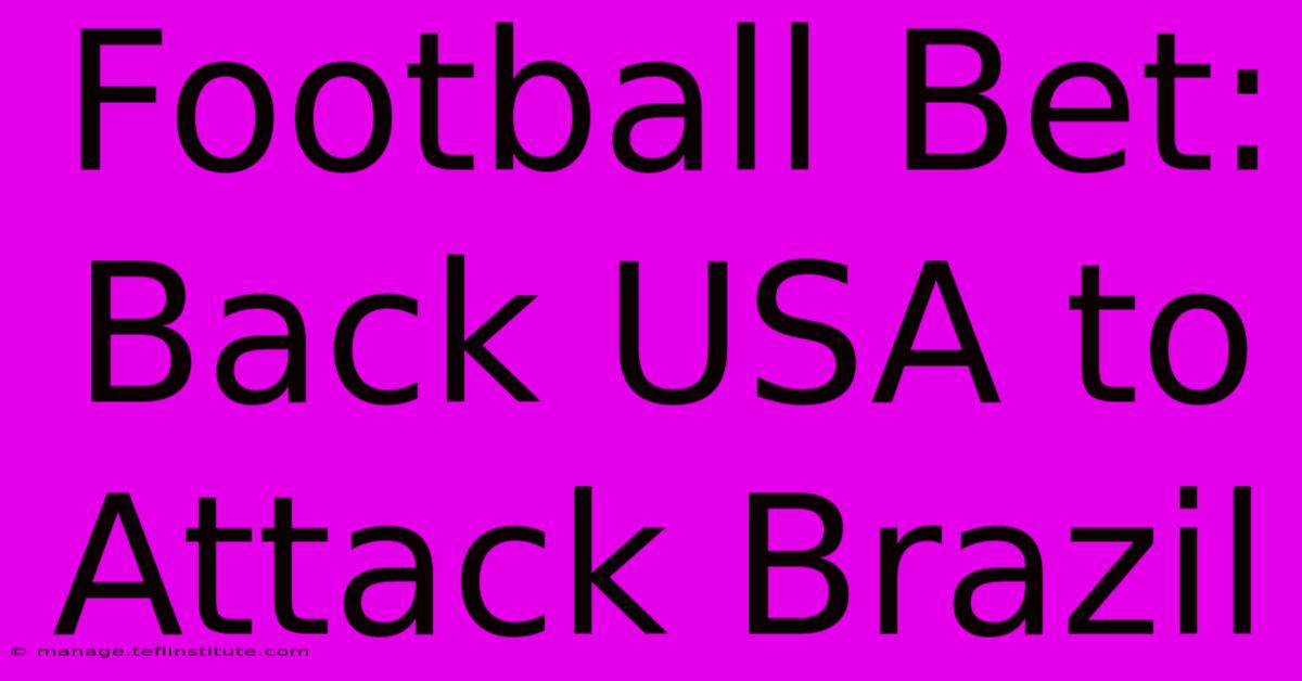 Football Bet: Back USA To Attack Brazil