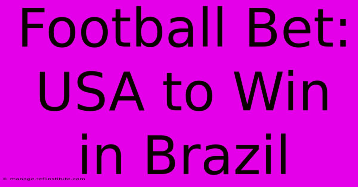 Football Bet: USA To Win In Brazil