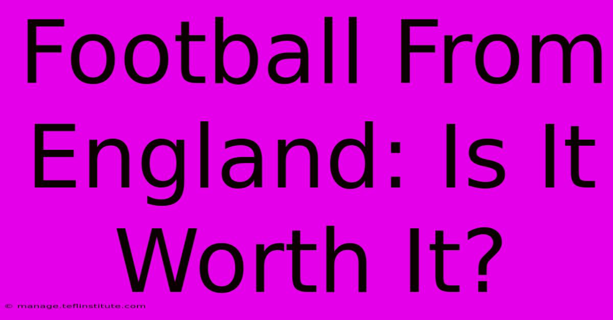 Football From England: Is It Worth It? 