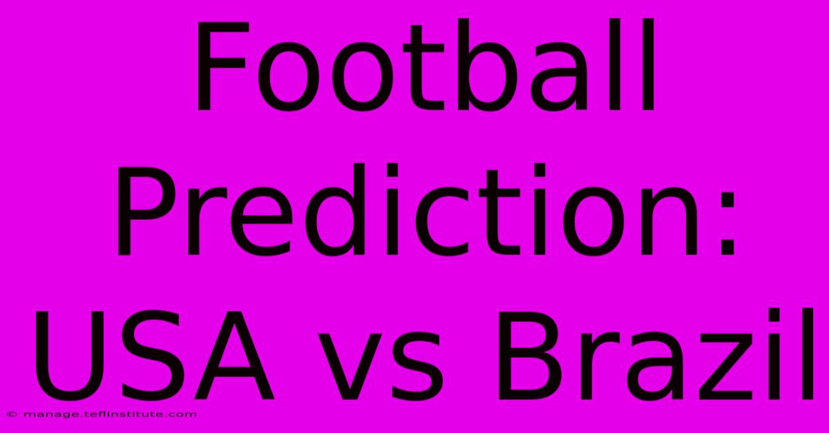 Football Prediction: USA Vs Brazil