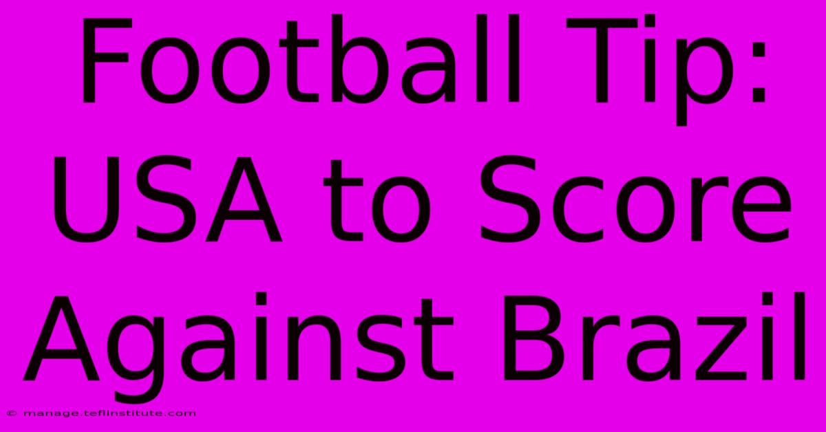 Football Tip: USA To Score Against Brazil