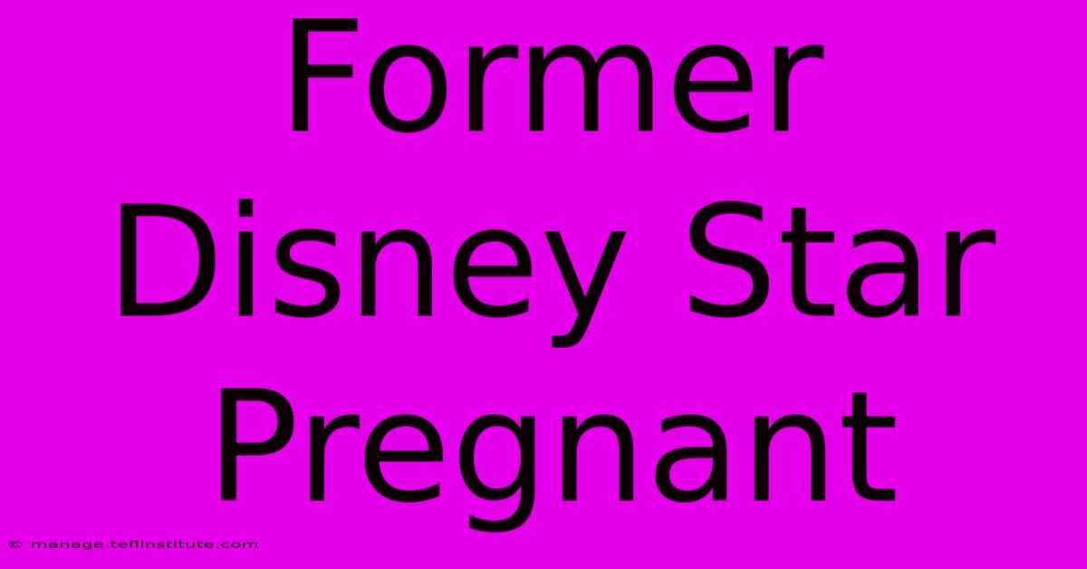 Former Disney Star Pregnant