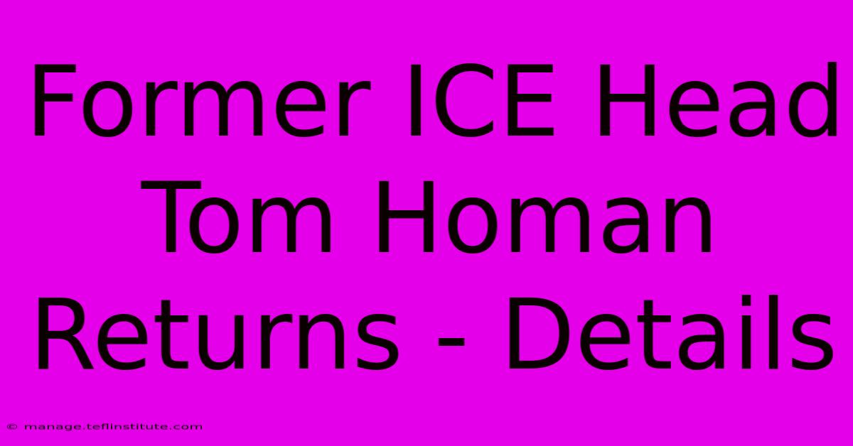 Former ICE Head Tom Homan Returns - Details