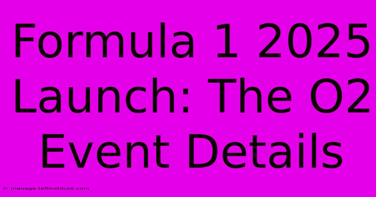 Formula 1 2025 Launch: The O2 Event Details