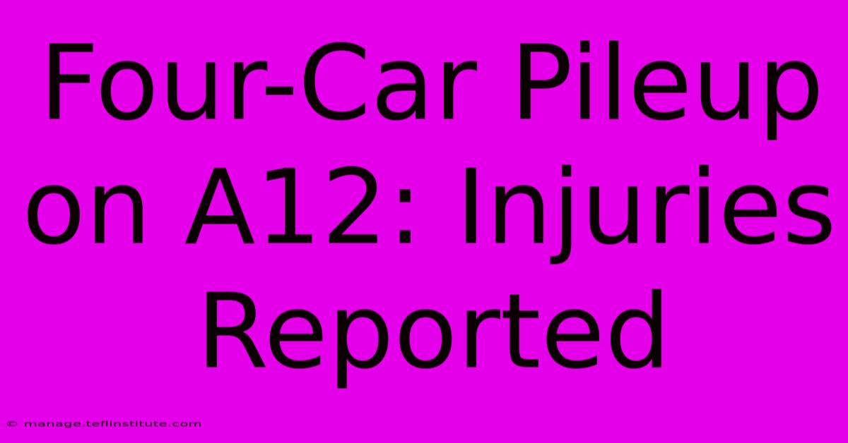 Four-Car Pileup On A12: Injuries Reported