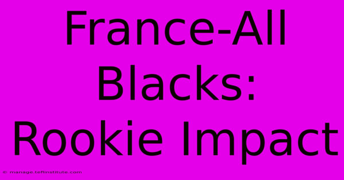 France-All Blacks: Rookie Impact