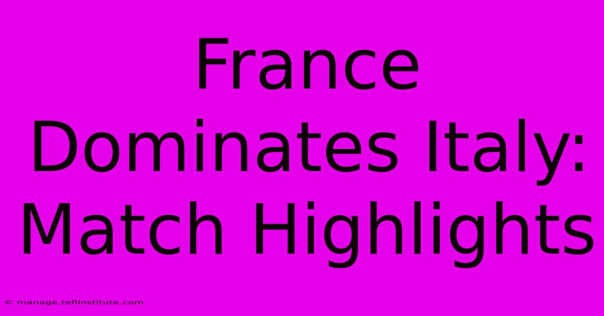 France Dominates Italy: Match Highlights