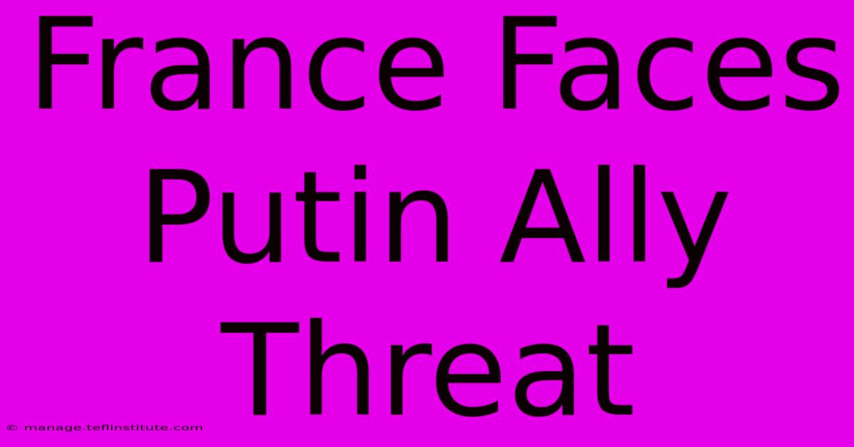 France Faces Putin Ally Threat