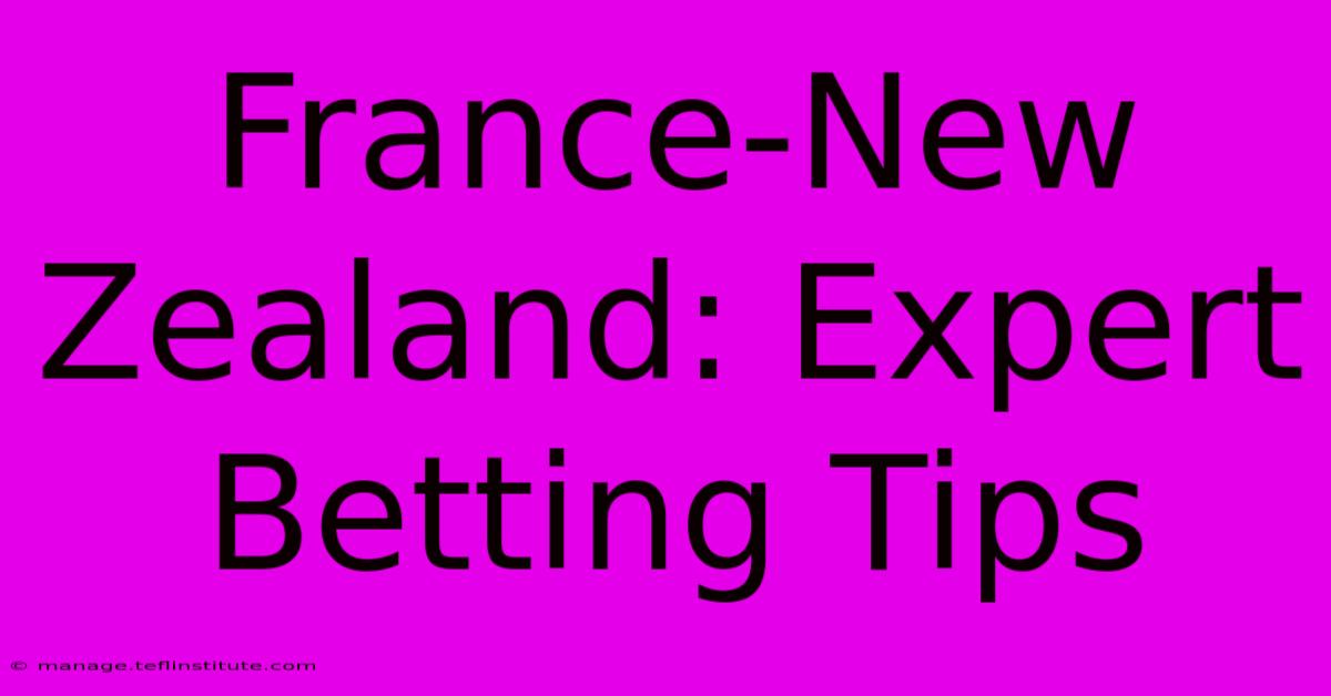 France-New Zealand: Expert Betting Tips