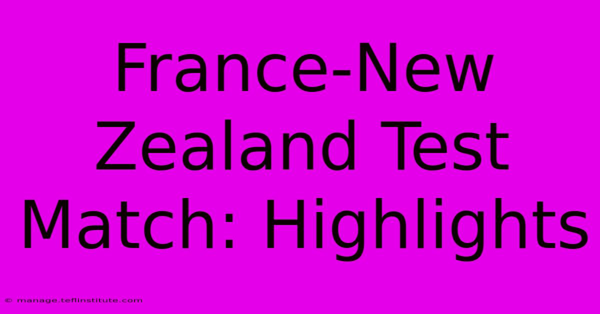 France-New Zealand Test Match: Highlights