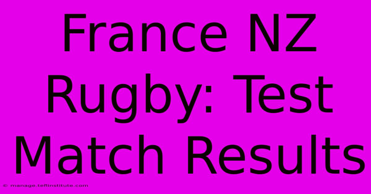 France NZ Rugby: Test Match Results