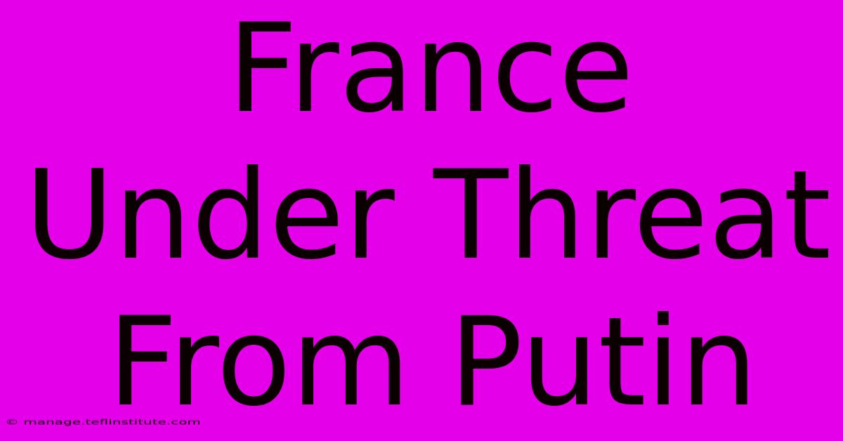 France Under Threat From Putin