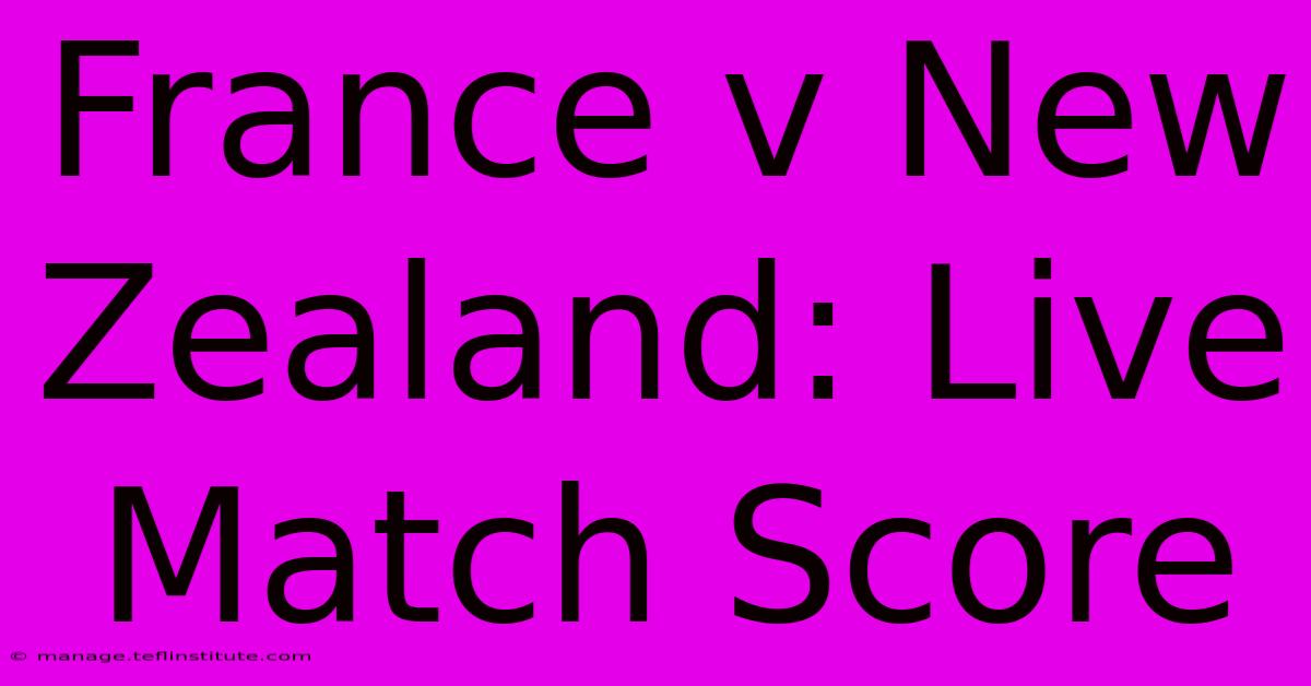 France V New Zealand: Live Match Score