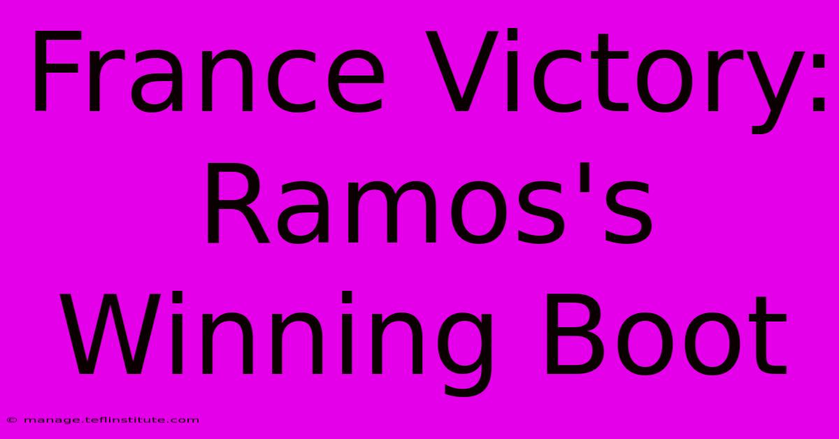 France Victory: Ramos's Winning Boot