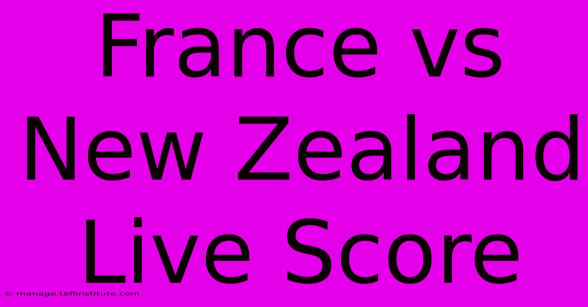 France Vs New Zealand Live Score