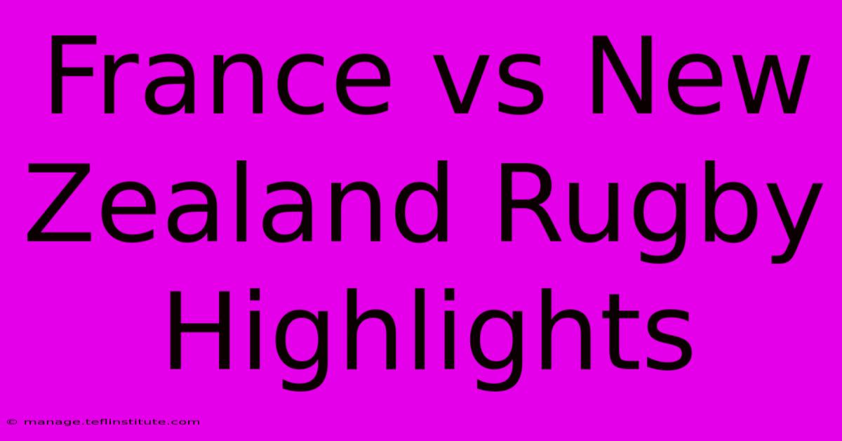 France Vs New Zealand Rugby Highlights