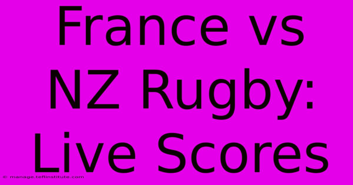 France Vs NZ Rugby: Live Scores