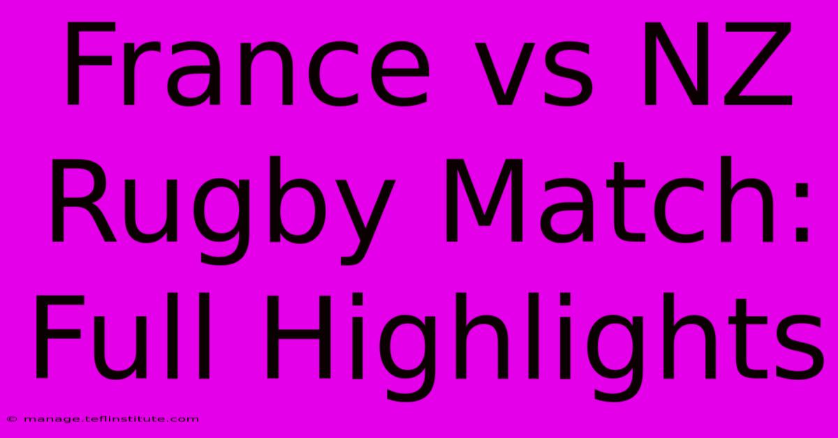 France Vs NZ Rugby Match: Full Highlights