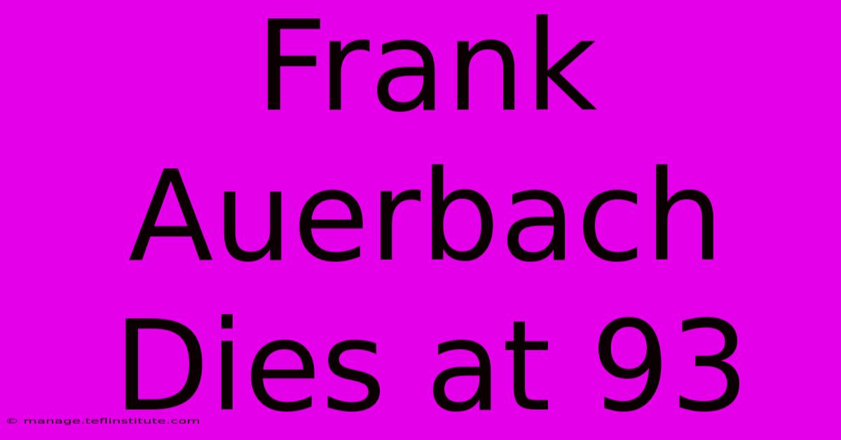 Frank Auerbach Dies At 93