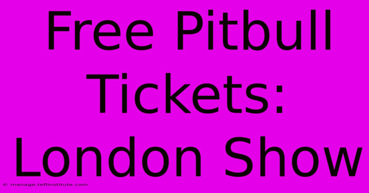 Free Pitbull Tickets: London Show