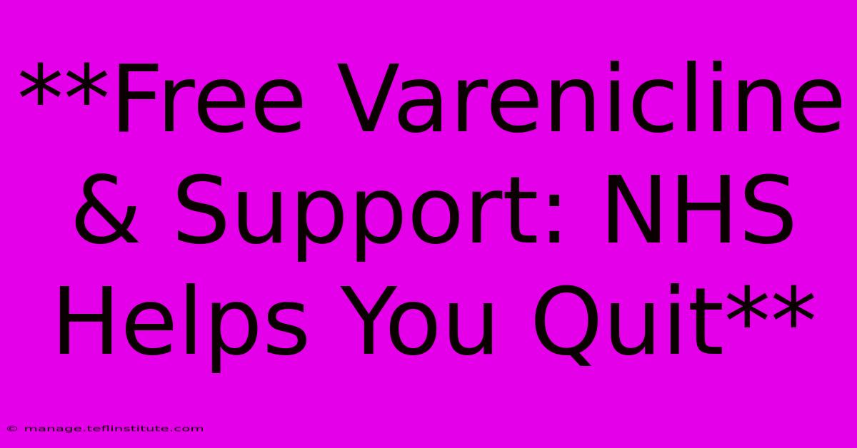 **Free Varenicline & Support: NHS Helps You Quit**